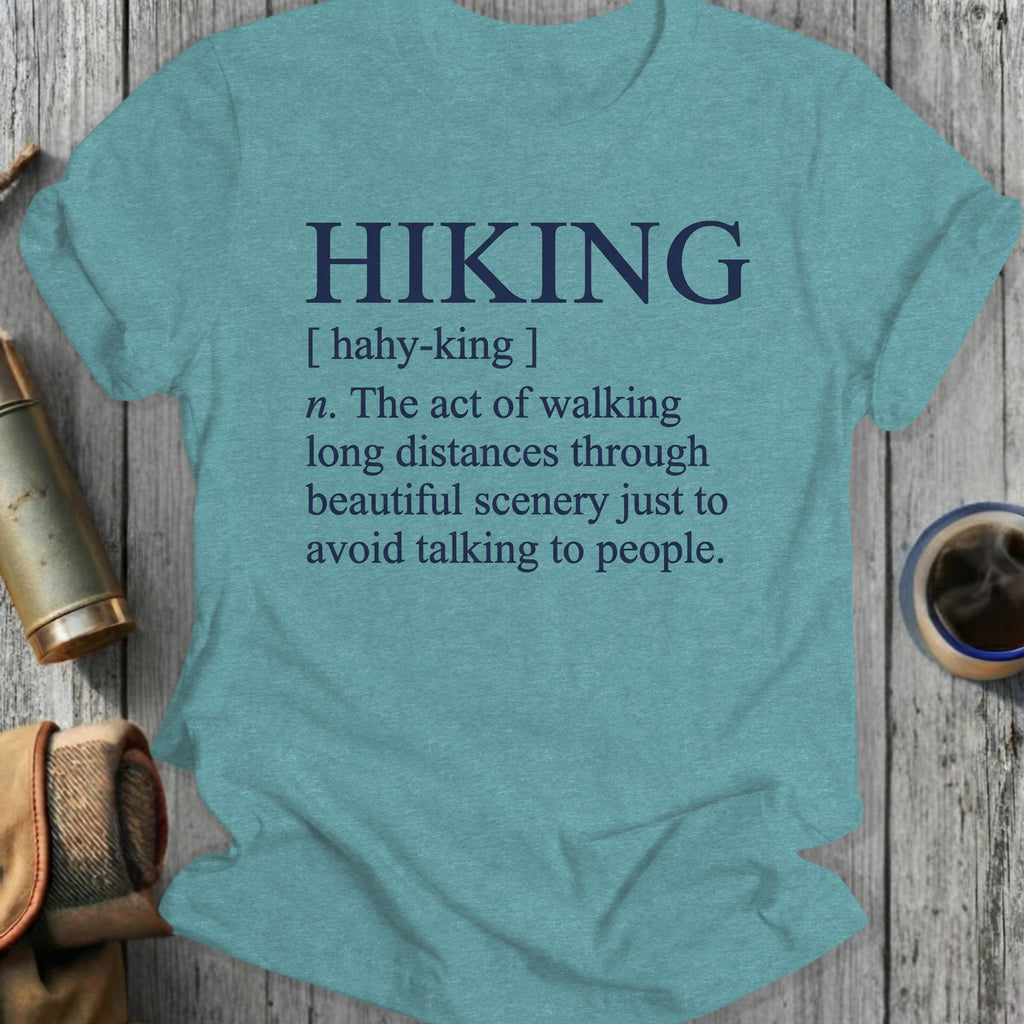 T-shirt with "HIKING" definition: walking long distances through scenery to avoid people.