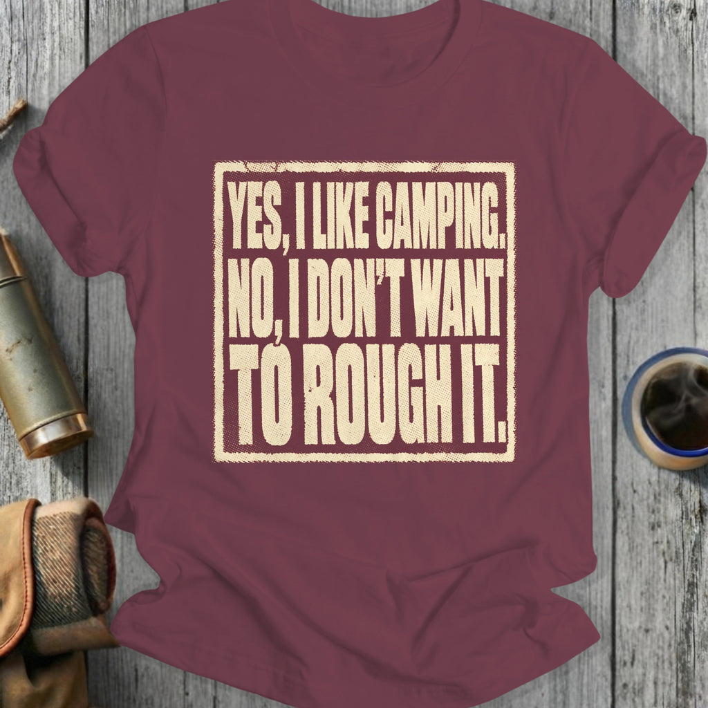 Maroon t-shirt with text "Yes, I like camping. No, I don't want to rough it."