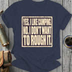 Navy t-shirt with text "Yes, I Like Camping. No, I Don't Want To Rough It."