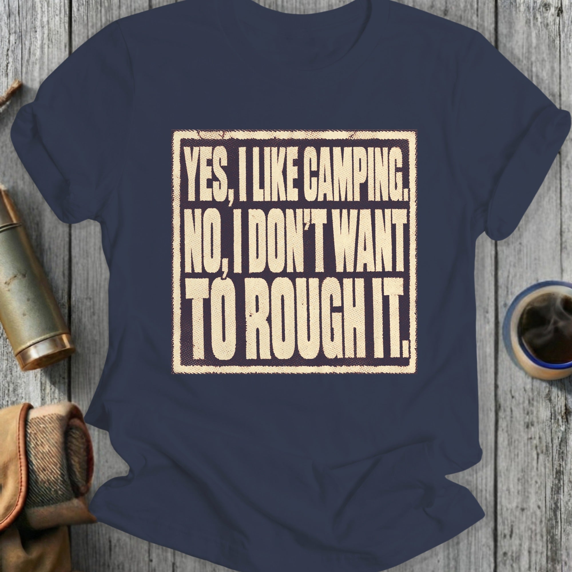 Navy t-shirt with text "Yes, I Like Camping. No, I Don't Want To Rough It."